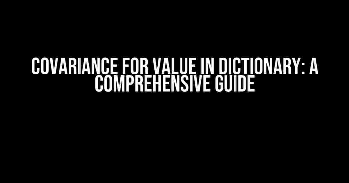 Covariance for value in Dictionary: A Comprehensive Guide