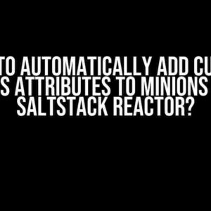 How to Automatically Add Custom Grains Attributes to Minions using SaltStack Reactor?