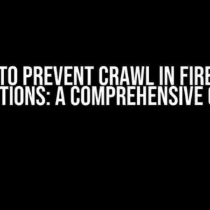 How to Prevent Crawl in Firebase Functions: A Comprehensive Guide