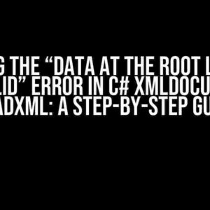 Solving the “Data at the root level is invalid” Error in C# XmlDocument LoadXML: A Step-by-Step Guide